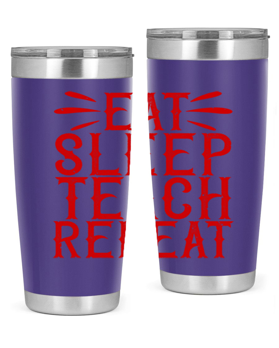 Eat Sleep Teach Repeat Style 106# tumbler, 20oz stainless steel with double wall vacuum insulation, featuring a drink-thru lid.