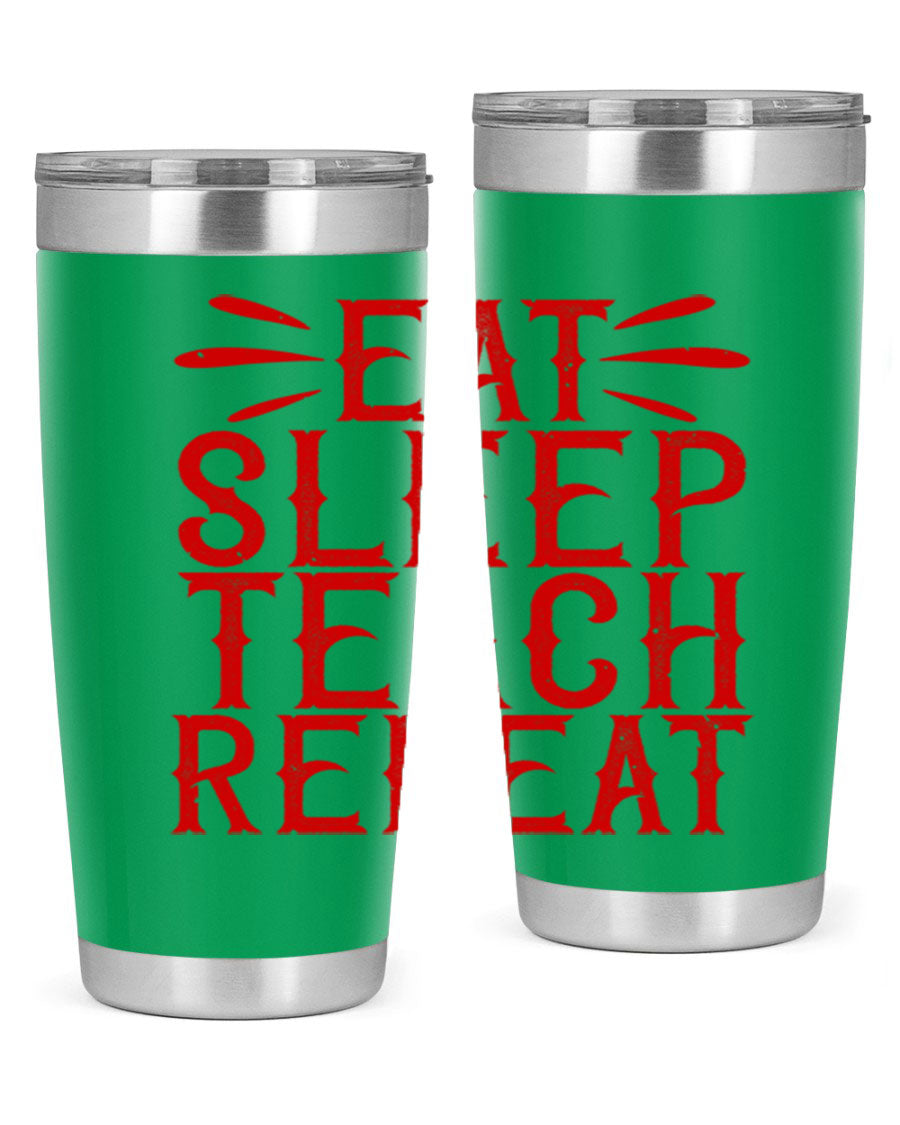 Eat Sleep Teach Repeat Style 106# tumbler, 20oz stainless steel with double wall vacuum insulation, featuring a drink-thru lid.