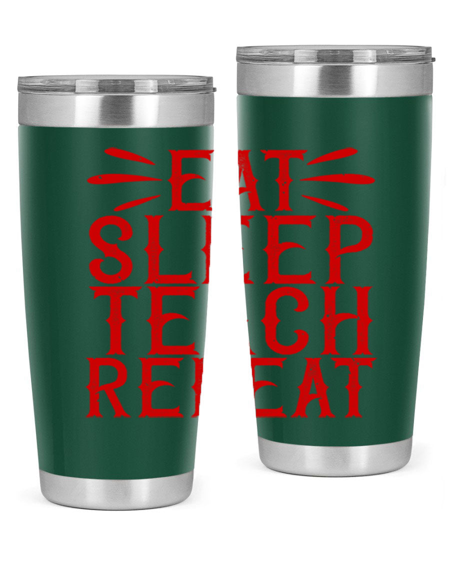 Eat Sleep Teach Repeat Style 106# tumbler, 20oz stainless steel with double wall vacuum insulation, featuring a drink-thru lid.
