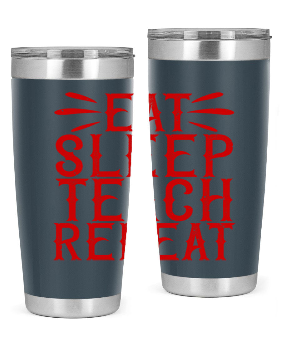 Eat Sleep Teach Repeat Style 106# tumbler, 20oz stainless steel with double wall vacuum insulation, featuring a drink-thru lid.