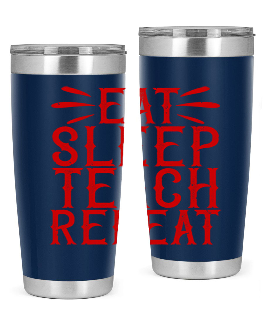 Eat Sleep Teach Repeat Style 106# tumbler, 20oz stainless steel with double wall vacuum insulation, featuring a drink-thru lid.