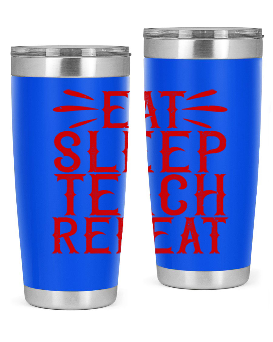 Eat Sleep Teach Repeat Style 106# tumbler, 20oz stainless steel with double wall vacuum insulation, featuring a drink-thru lid.