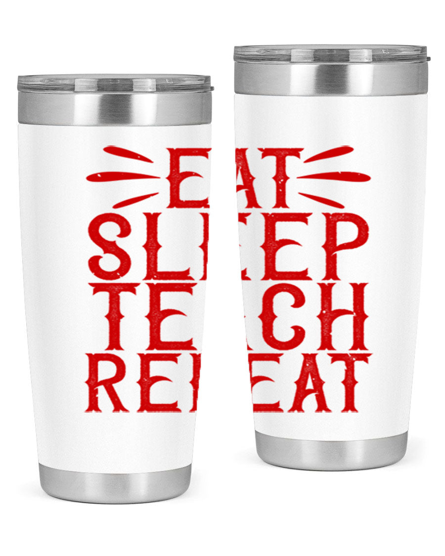 Eat Sleep Teach Repeat Style 106# tumbler, 20oz stainless steel with double wall vacuum insulation, featuring a drink-thru lid.