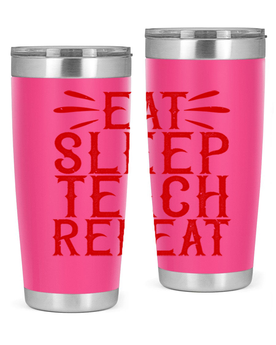 Eat Sleep Teach Repeat Style 106# tumbler, 20oz stainless steel with double wall vacuum insulation, featuring a drink-thru lid.