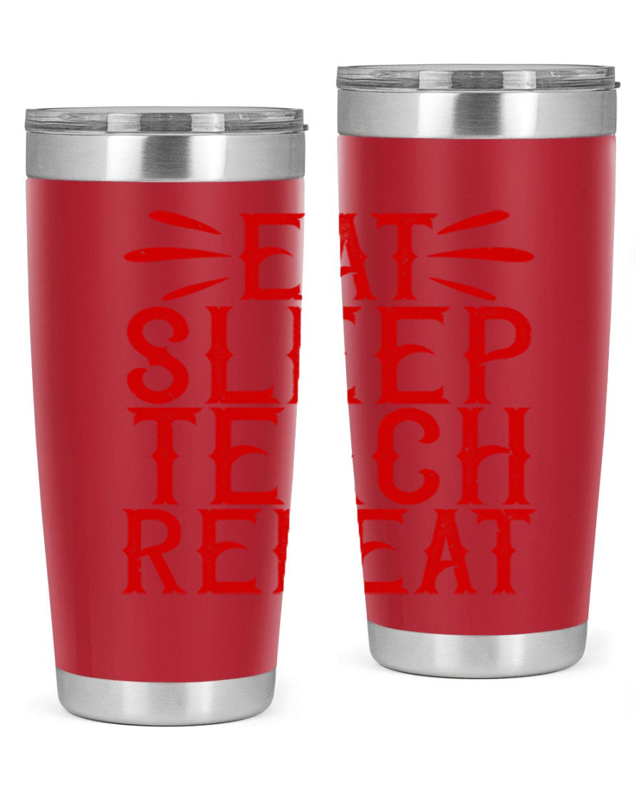 Eat Sleep Teach Repeat Style 106# tumbler, 20oz stainless steel with double wall vacuum insulation, featuring a drink-thru lid.