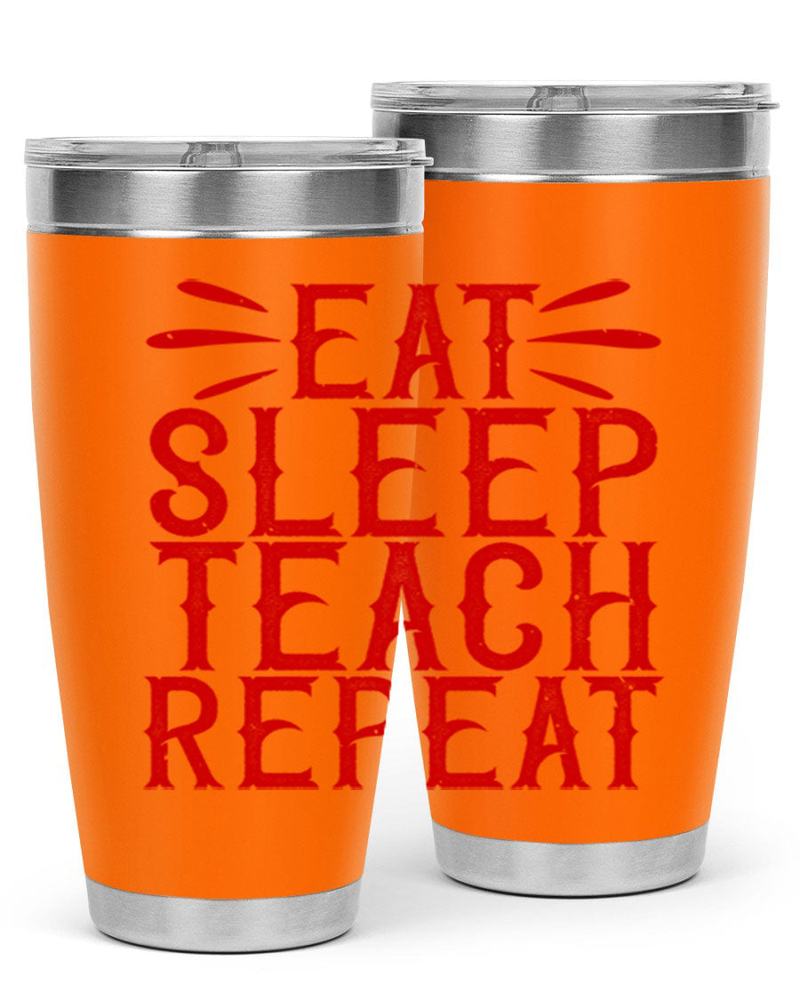 Eat Sleep Teach Repeat Style 106# tumbler, 20oz stainless steel with double wall vacuum insulation, featuring a drink-thru lid.