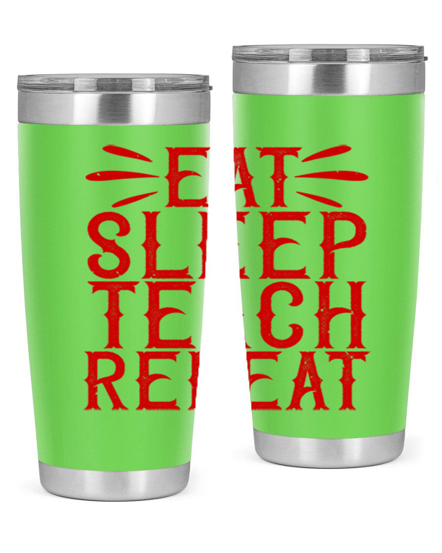 Eat Sleep Teach Repeat Style 106# tumbler, 20oz stainless steel with double wall vacuum insulation, featuring a drink-thru lid.