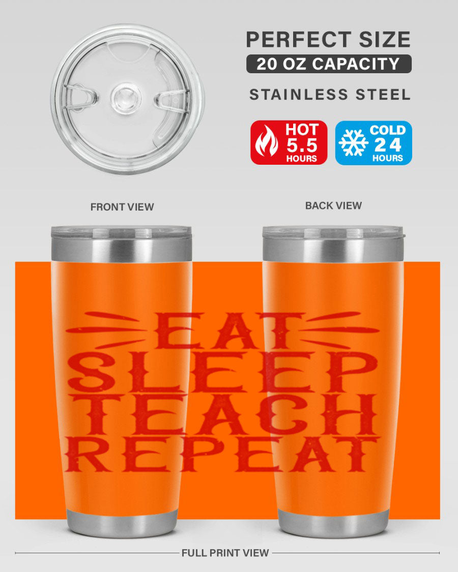 Eat Sleep Teach Repeat Style 106# tumbler, 20oz stainless steel with double wall vacuum insulation, featuring a drink-thru lid.