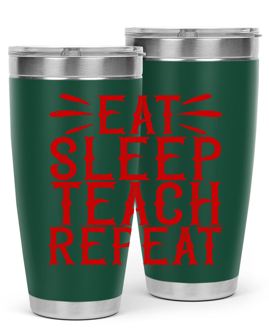 Eat Sleep Teach Repeat Style 106# tumbler, 20oz stainless steel with double wall vacuum insulation, featuring a drink-thru lid.