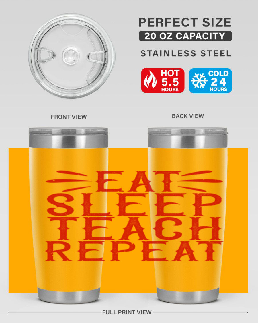 Eat Sleep Teach Repeat Style 106# tumbler, 20oz stainless steel with double wall vacuum insulation, featuring a drink-thru lid.