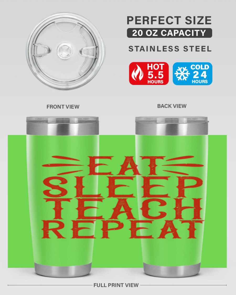 Eat Sleep Teach Repeat Style 106# tumbler, 20oz stainless steel with double wall vacuum insulation, featuring a drink-thru lid.