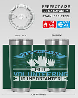 Education Is Important But Volunteering Is Importanter tumbler in stainless steel with a drink-thru lid, showcasing its sleek design and vibrant print.