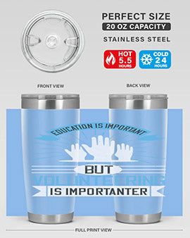 Education Is Important But Volunteering Is Importanter tumbler in stainless steel with a drink-thru lid, showcasing its sleek design and vibrant print.