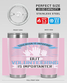 Education Is Important But Volunteering Is Importanter tumbler in stainless steel with a drink-thru lid, showcasing its sleek design and vibrant print.