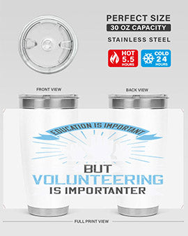 Education Is Important But Volunteering Is Importanter tumbler in stainless steel with a drink-thru lid, showcasing its sleek design and vibrant print.