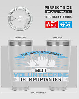 Education Is Important But Volunteering Is Importanter tumbler in stainless steel with a drink-thru lid, showcasing its sleek design and vibrant print.