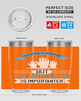 Education Is Important But Volunteering Is Importanter tumbler in stainless steel with a drink-thru lid, showcasing its sleek design and vibrant print.