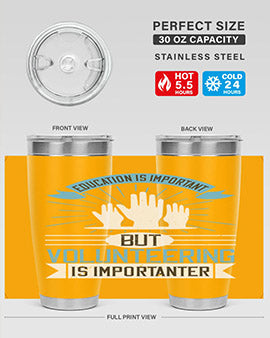 Education Is Important But Volunteering Is Importanter tumbler in stainless steel with a drink-thru lid, showcasing its sleek design and vibrant print.