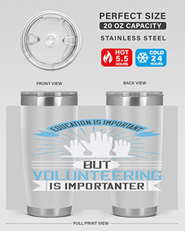 Education Is Important But Volunteering Is Importanter tumbler in stainless steel with a drink-thru lid, showcasing its sleek design and vibrant print.