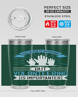 Education Is Important But Volunteering Is Importanter tumbler in stainless steel with a drink-thru lid, showcasing its sleek design and vibrant print.