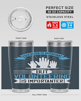 Education Is Important But Volunteering Is Importanter tumbler in stainless steel with a drink-thru lid, showcasing its sleek design and vibrant print.
