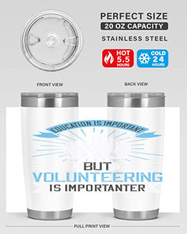 Education Is Important But Volunteering Is Importanter tumbler in stainless steel with a drink-thru lid, showcasing its sleek design and vibrant print.