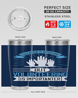 Education Is Important But Volunteering Is Importanter tumbler in stainless steel with a drink-thru lid, showcasing its sleek design and vibrant print.