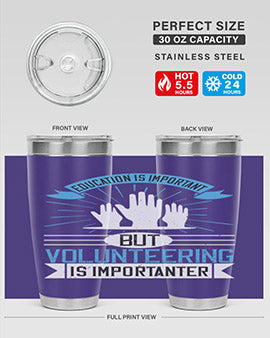 Education Is Important But Volunteering Is Importanter tumbler in stainless steel with a drink-thru lid, showcasing its sleek design and vibrant print.