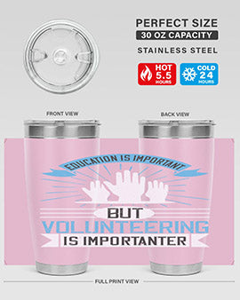 Education Is Important But Volunteering Is Importanter tumbler in stainless steel with a drink-thru lid, showcasing its sleek design and vibrant print.