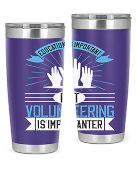 Education Is Important But Volunteering Is Importanter tumbler in stainless steel with a drink-thru lid, showcasing its sleek design and vibrant print.