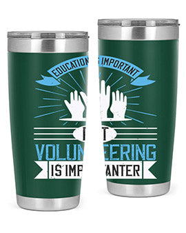 Education Is Important But Volunteering Is Importanter tumbler in stainless steel with a drink-thru lid, showcasing its sleek design and vibrant print.