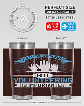 Education Is Important But Volunteering Is Importanter tumbler in stainless steel with a drink-thru lid, showcasing its sleek design and vibrant print.