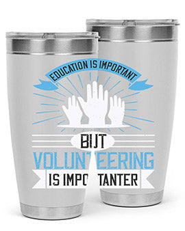 Education Is Important But Volunteering Is Importanter tumbler in stainless steel with a drink-thru lid, showcasing its sleek design and vibrant print.