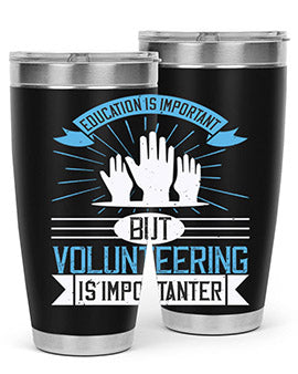 Education Is Important But Volunteering Is Importanter tumbler in stainless steel with a drink-thru lid, showcasing its sleek design and vibrant print.