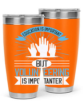 Education Is Important But Volunteering Is Importanter tumbler in stainless steel with a drink-thru lid, showcasing its sleek design and vibrant print.