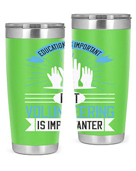Education Is Important But Volunteering Is Importanter tumbler in stainless steel with a drink-thru lid, showcasing its sleek design and vibrant print.