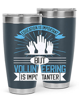 Education Is Important But Volunteering Is Importanter tumbler in stainless steel with a drink-thru lid, showcasing its sleek design and vibrant print.