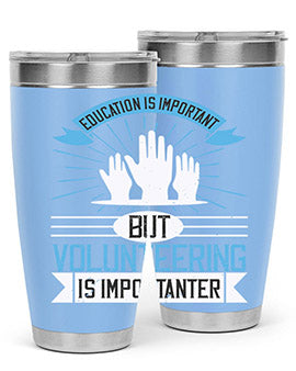 Education Is Important But Volunteering Is Importanter tumbler in stainless steel with a drink-thru lid, showcasing its sleek design and vibrant print.