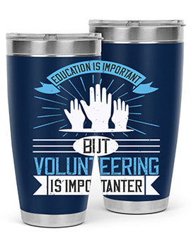 Education Is Important But Volunteering Is Importanter tumbler in stainless steel with a drink-thru lid, showcasing its sleek design and vibrant print.