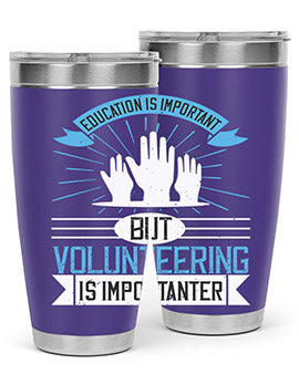 Education Is Important But Volunteering Is Importanter tumbler in stainless steel with a drink-thru lid, showcasing its sleek design and vibrant print.