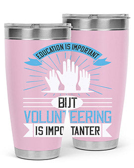 Education Is Important But Volunteering Is Importanter tumbler in stainless steel with a drink-thru lid, showcasing its sleek design and vibrant print.