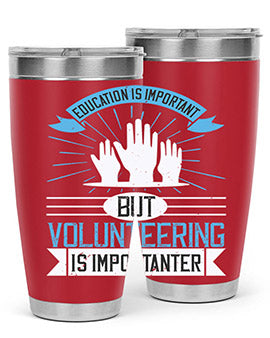 Education Is Important But Volunteering Is Importanter tumbler in stainless steel with a drink-thru lid, showcasing its sleek design and vibrant print.