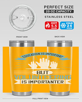 Education Is Important But Volunteering Is Importanter tumbler in stainless steel with a drink-thru lid, showcasing its sleek design and vibrant print.