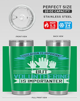 Education Is Important But Volunteering Is Importanter tumbler in stainless steel with a drink-thru lid, showcasing its sleek design and vibrant print.