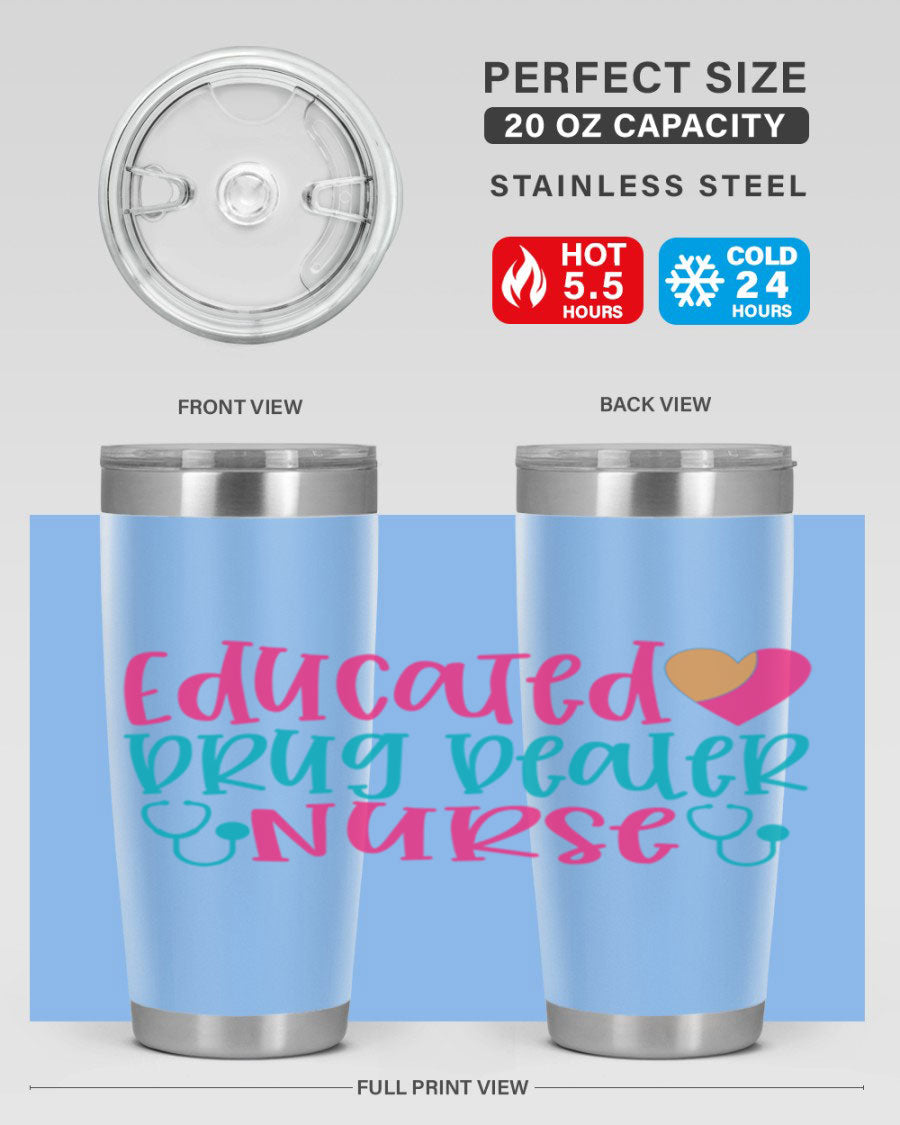 Educated Drug Dealer Nurse tumbler in stainless steel with a fun design, perfect for hot and cold beverages.
