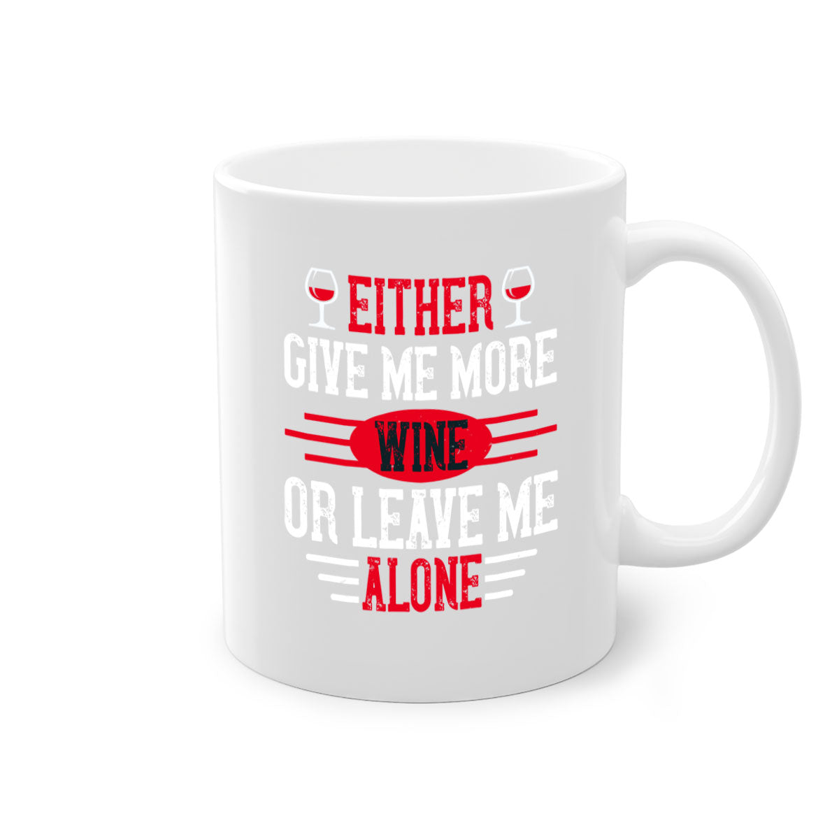 A two-tone ceramic mug featuring the phrase 'Either Give Me More Wine or Leave Me Alone', available in multiple colors with a glossy finish.