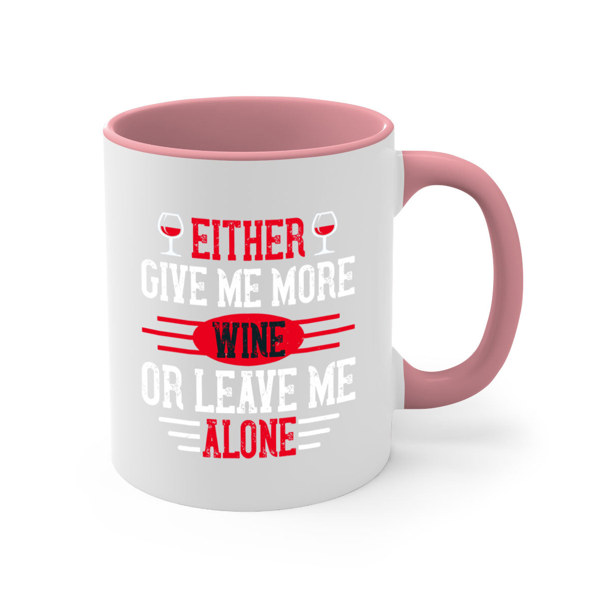 A two-tone ceramic mug featuring the phrase 'Either Give Me More Wine or Leave Me Alone', available in multiple colors with a glossy finish.