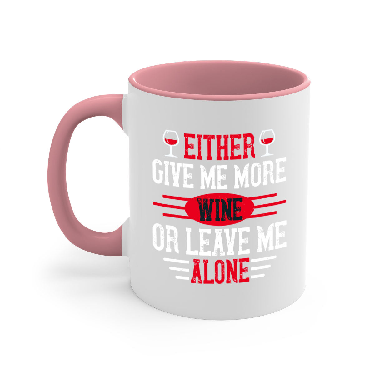 A two-tone ceramic mug featuring the phrase 'Either Give Me More Wine or Leave Me Alone', available in multiple colors with a glossy finish.