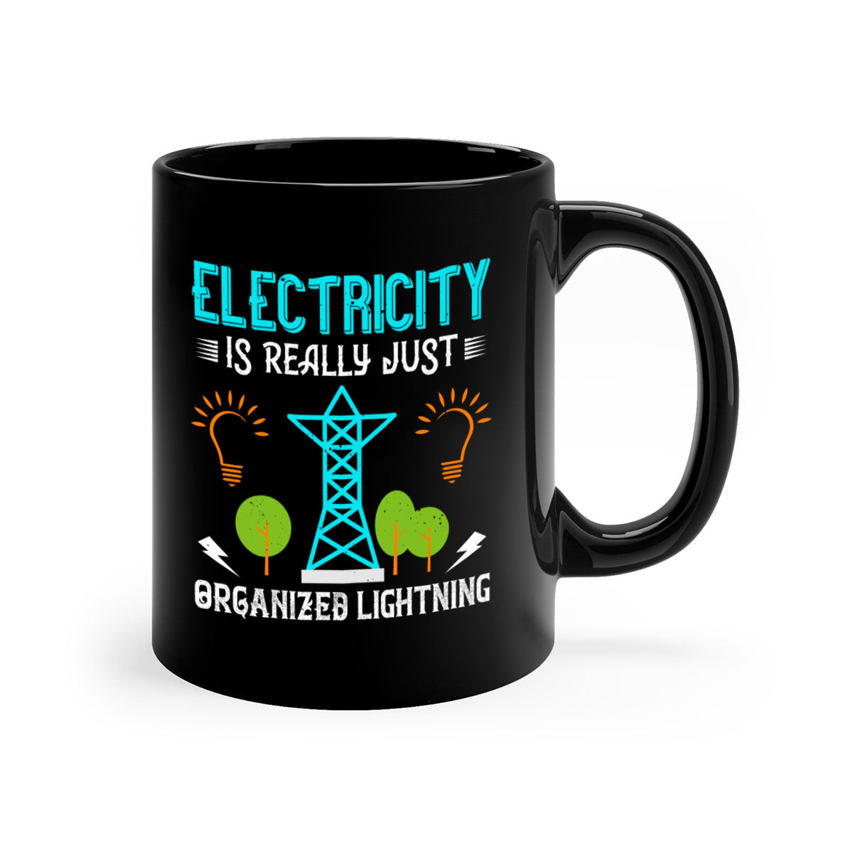 Electricity is really just organized lightning Style 46# Mug with a glossy finish, featuring a colored handle and interior in five vibrant colors.