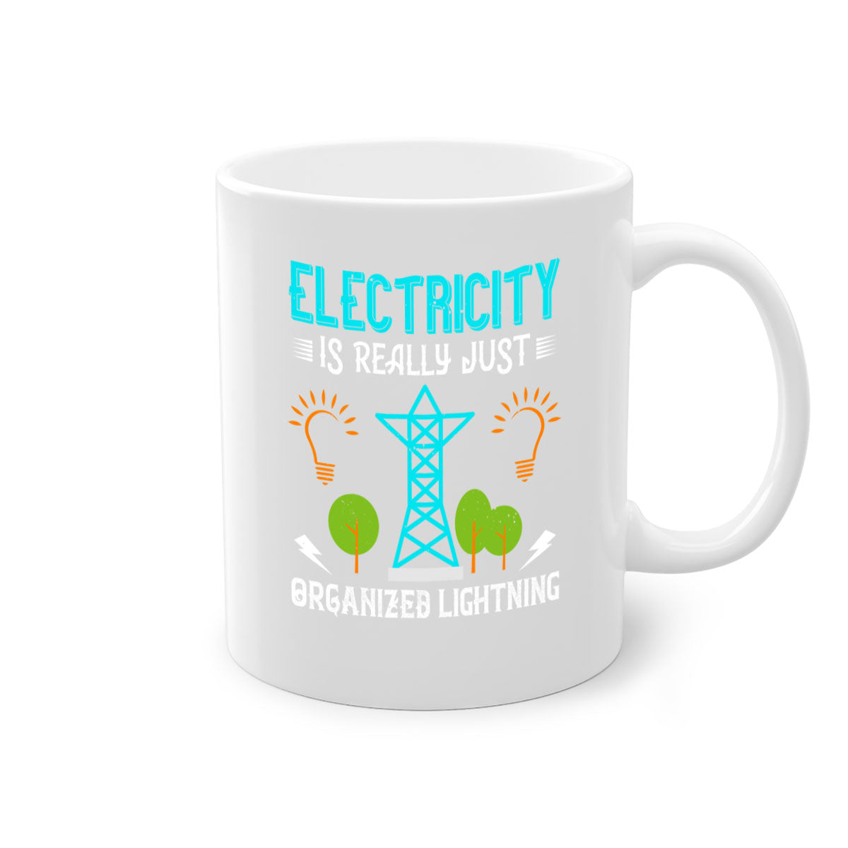 Electricity is really just organized lightning Style 46# Mug with a glossy finish, featuring a colored handle and interior in five vibrant colors.